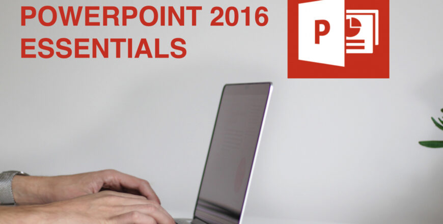 The Training and Coaching Academy - PowerPoint 2016 Essentials